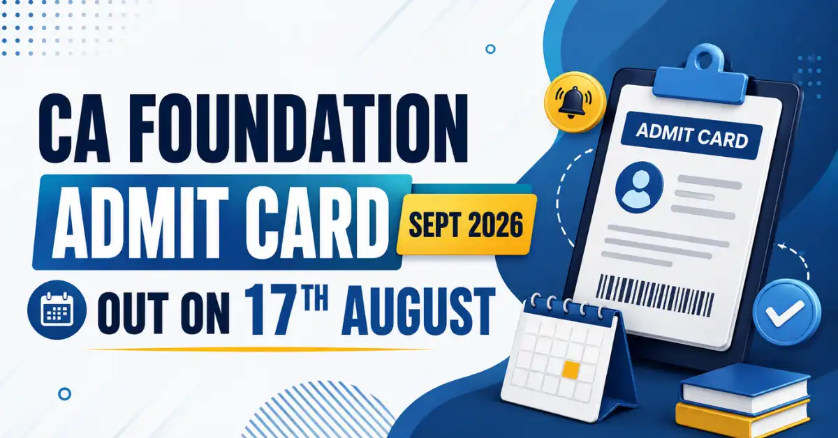 CA Foundation Admit Card Sept 2026 Out on 17th August